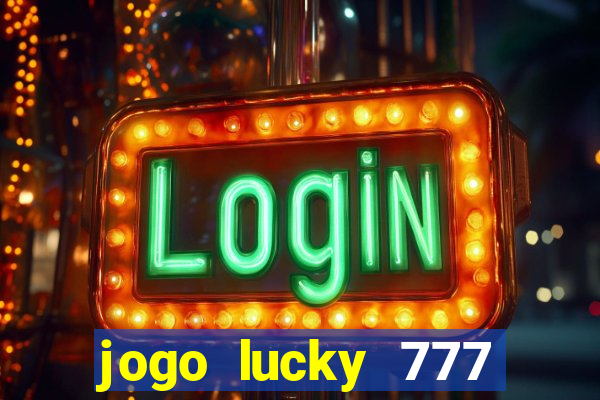 jogo lucky 777 paga mesmo